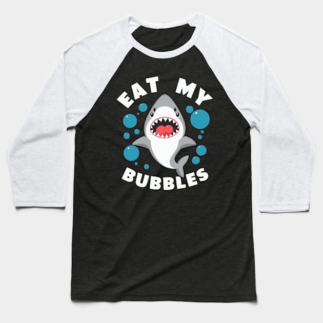 Eat my bubbles shark Baseball T-Shirt by SimpliPrinter